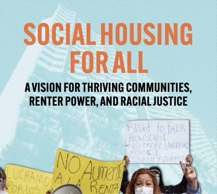 Social Housing For All: A Vision For Thriving Communities, Renter Power,  and Racial Justice